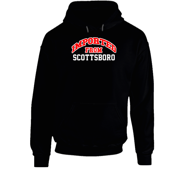 Scottsboro Alabama Imported From Cool Funny City Hoodie Scottsboro Alabama Imported From Cool Funny City Hoodie