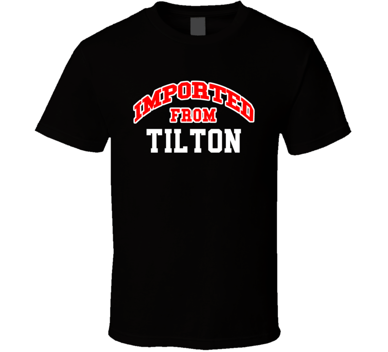 Tilton New Hampshire Imported From Cool Funny City T Shirt Tilton New Hampshire Imported From Cool Funny City T Shirt