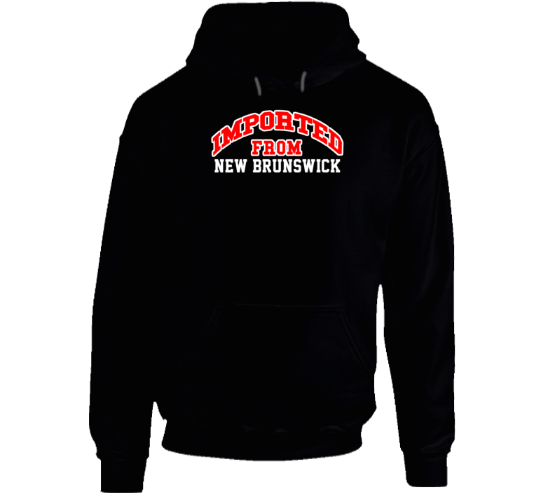 New Brunswick New Jersey Imported From Cool Funny City Hoodie New Brunswick New Jersey Imported From Cool Funny City Hoodie