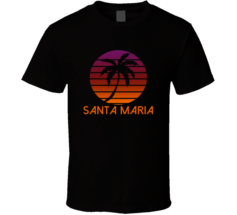 Santa Maria Fading Sunrise Glory Favorite City T Shirt Santa Maria Fading Sunrise Glory Favorite City T Shirt