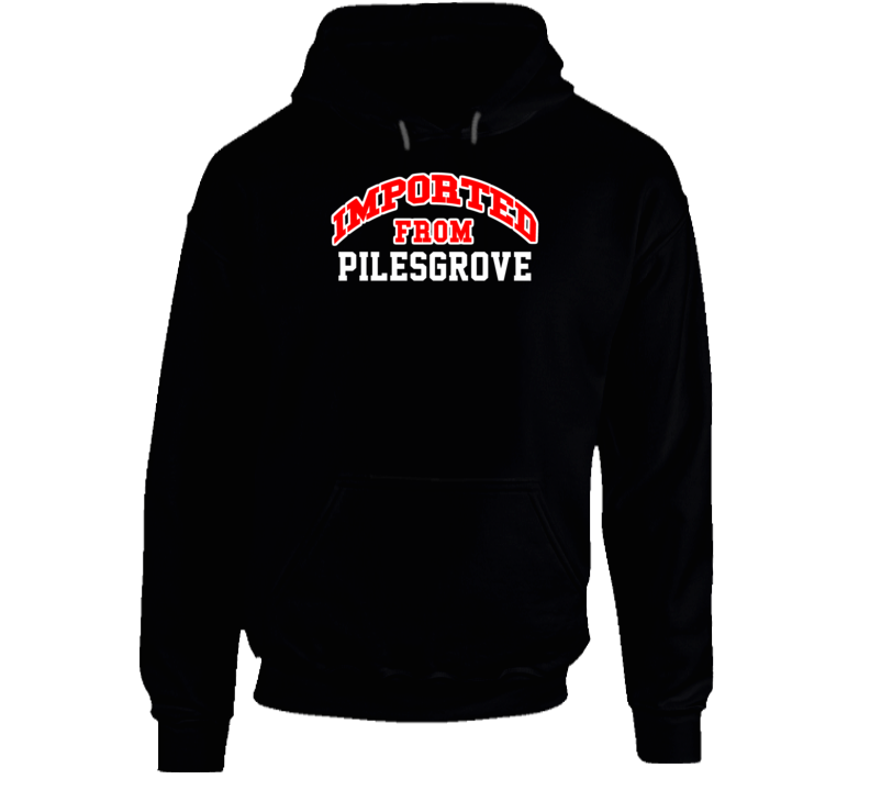Pilesgrove New Jersey Imported From Cool Funny City Hoodie Pilesgrove New Jersey Imported From Cool Funny City Hoodie