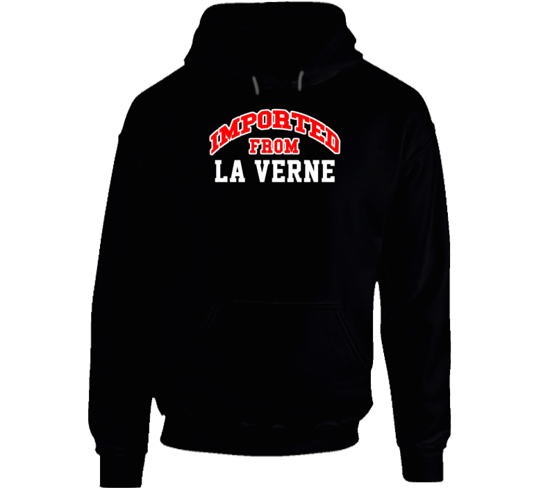 La Verne California Imported From Cool Funny City Hoodie La Verne California Imported From Cool Funny City Hoodie