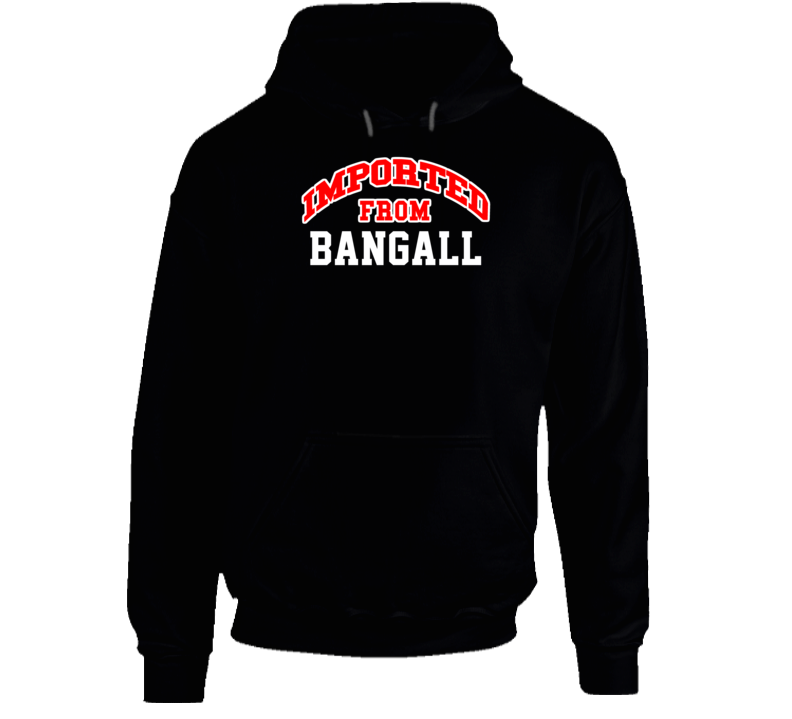 Bangall New York Imported From Cool Funny City Hoodie Bangall New York Imported From Cool Funny City Hoodie
