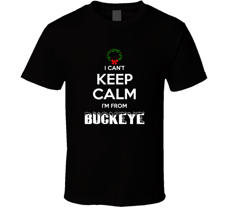 Buckeye Cant Keep Calm Im From Christmas Holiday Season Favorite City Buckeye Cant Keep Calm Im From Christmas Holiday Season Favorite City