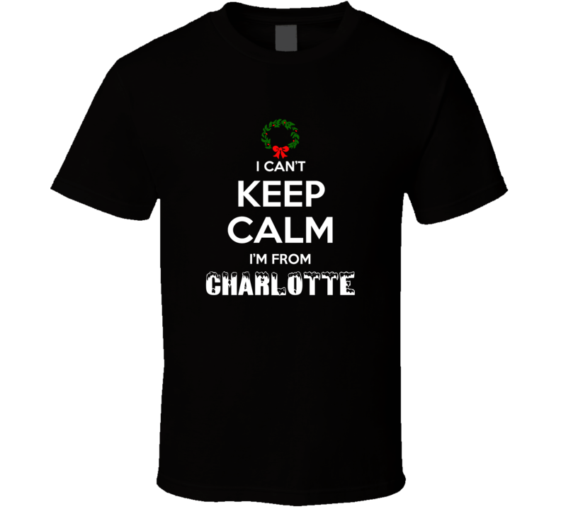 Charlotte Cant Keep Calm Im From Christmas Holiday Season Favorite Cit Charlotte Cant Keep Calm Im From Christmas Holiday Season Favorite Cit