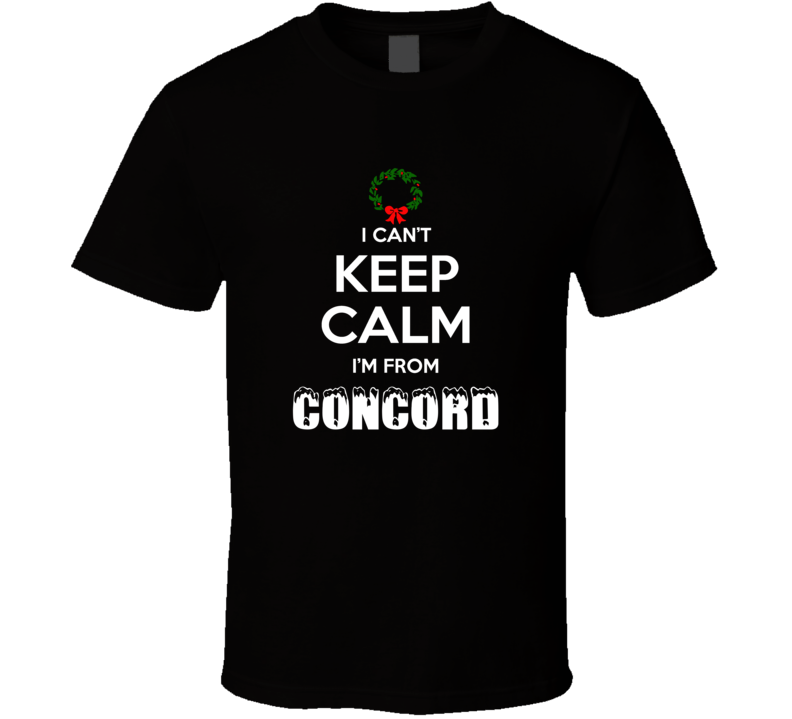 Concord Cant Keep Calm Im From Christmas Holiday Season Favorite City Concord Cant Keep Calm Im From Christmas Holiday Season Favorite City