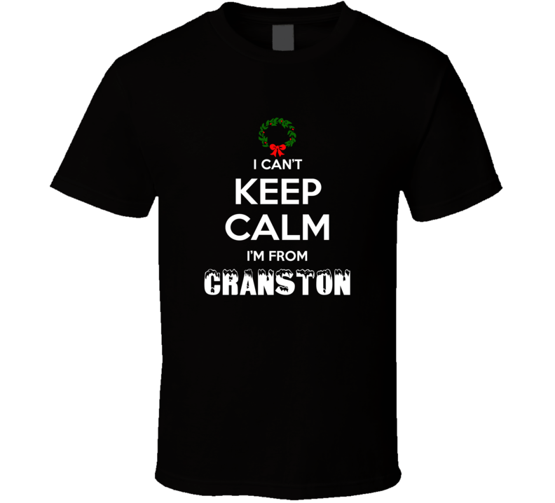 Cranston Cant Keep Calm Im From Christmas Holiday Season Favorite City Cranston Cant Keep Calm Im From Christmas Holiday Season Favorite City