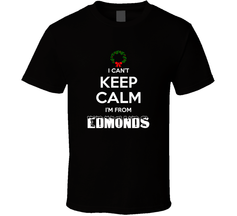 Edmonds Cant Keep Calm Im From Christmas Holiday Season Favorite City 