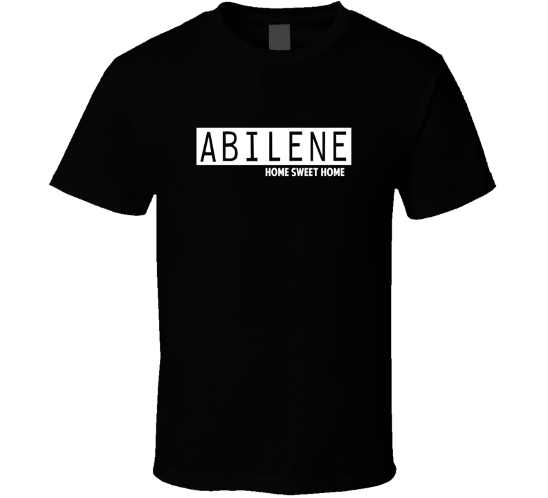 Abilene Home Sweet Home Favorite City T Shirt Abilene Home Sweet Home Favorite City T Shirt