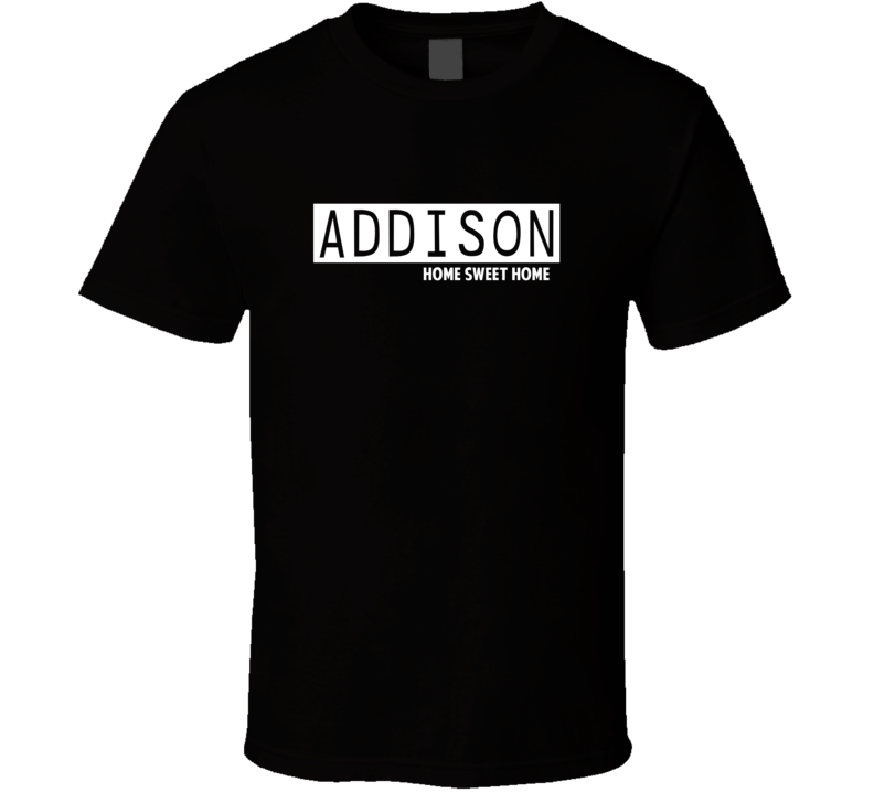 Addison Home Sweet Home Favorite City T Shirt Addison Home Sweet Home Favorite City T Shirt