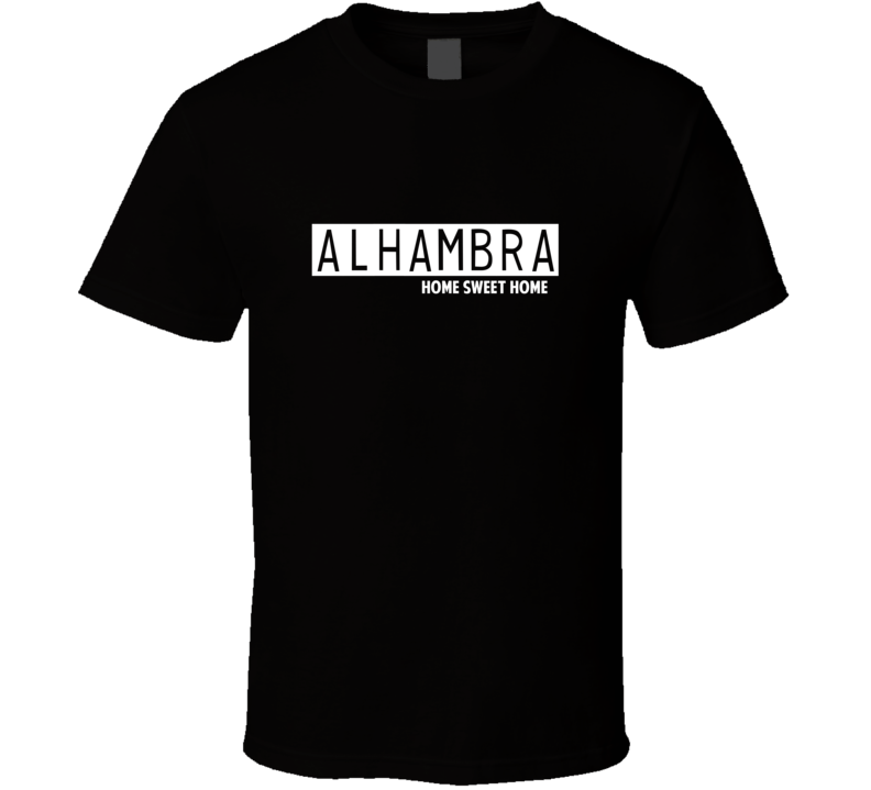 Alhambra Home Sweet Home Favorite City T Shirt Alhambra Home Sweet Home Favorite City T Shirt