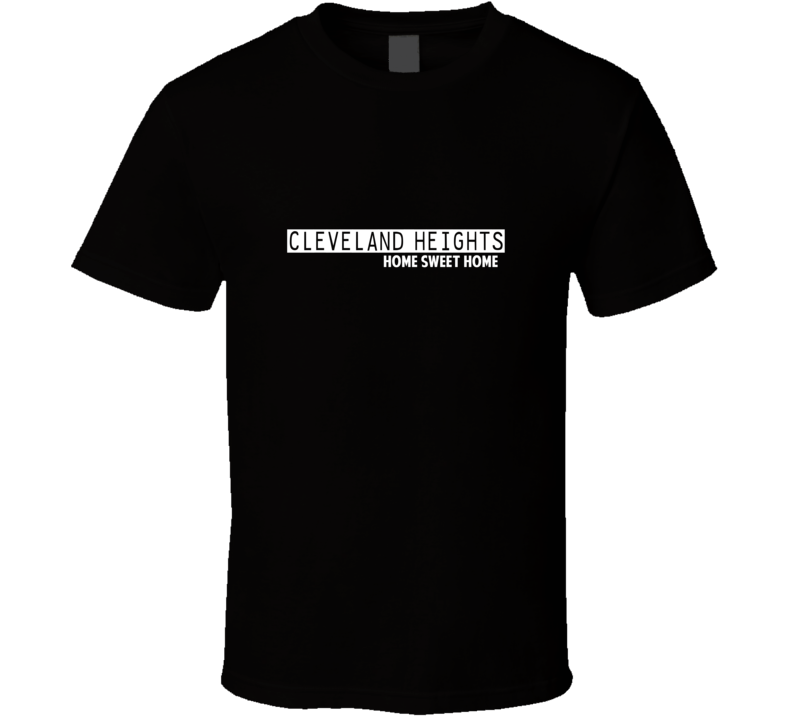 Cleveland Heights Home Sweet Home Favorite City T Shirt