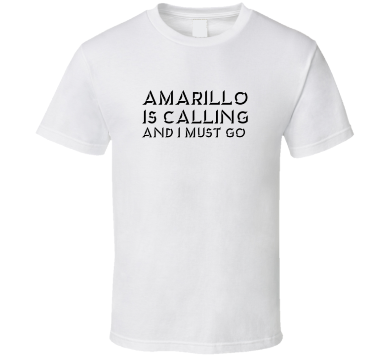 Amarillo Is Calling And I Must Go Favorite City T Shirt Amarillo Is Calling And I Must Go Favorite City T Shirt