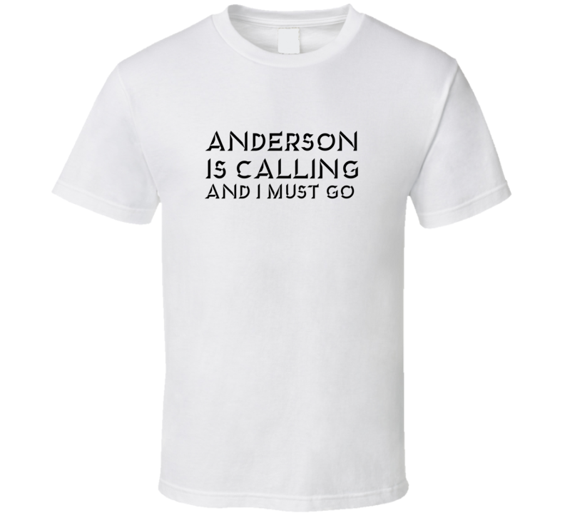 Anderson Is Calling And I Must Go Favorite City T Shirt Anderson Is Calling And I Must Go Favorite City T Shirt
