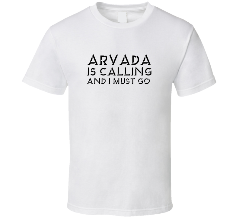 Arvada Is Calling And I Must Go Favorite City T Shirt Arvada Is Calling And I Must Go Favorite City T Shirt