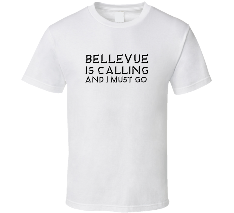 Bellevue Is Calling And I Must Go Favorite City T Shirt Bellevue Is Calling And I Must Go Favorite City T Shirt