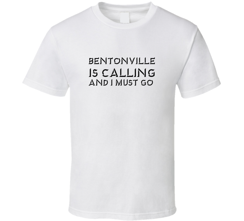 Bentonville Is Calling And I Must Go Favorite City T Shirt Bentonville Is Calling And I Must Go Favorite City T Shirt