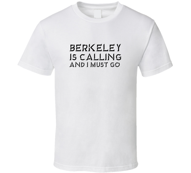 Berkeley Is Calling And I Must Go Favorite City T Shirt Berkeley Is Calling And I Must Go Favorite City T Shirt