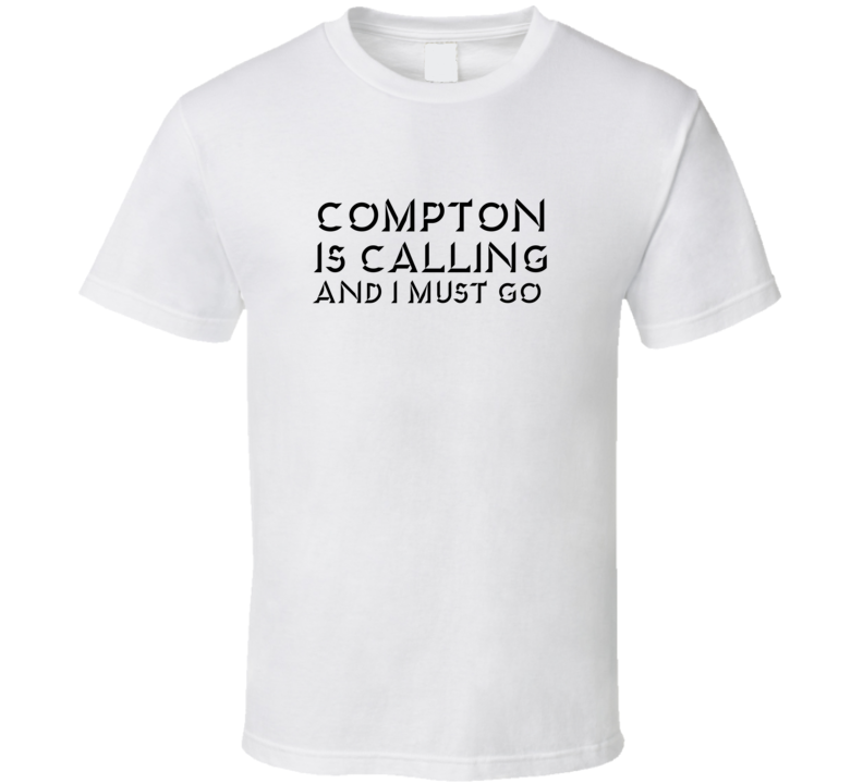 Compton Is Calling And I Must Go Favorite City T Shirt Compton Is Calling And I Must Go Favorite City T Shirt