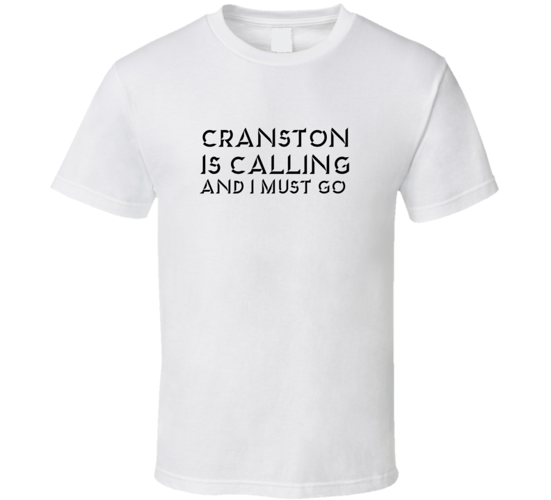 Cranston Is Calling And I Must Go Favorite City T Shirt Cranston Is Calling And I Must Go Favorite City T Shirt