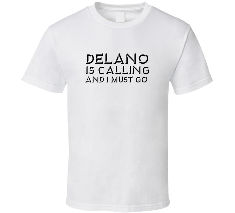 Delano Is Calling And I Must Go Favorite City T Shirt Delano Is Calling And I Must Go Favorite City T Shirt