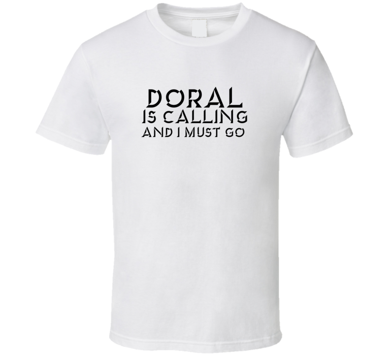 Doral Is Calling And I Must Go Favorite City T Shirt Doral Is Calling And I Must Go Favorite City T Shirt