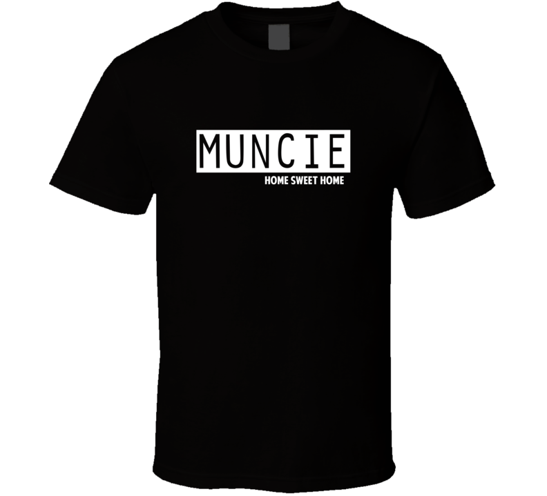 Muncie Home Sweet Home Favorite City T Shirt