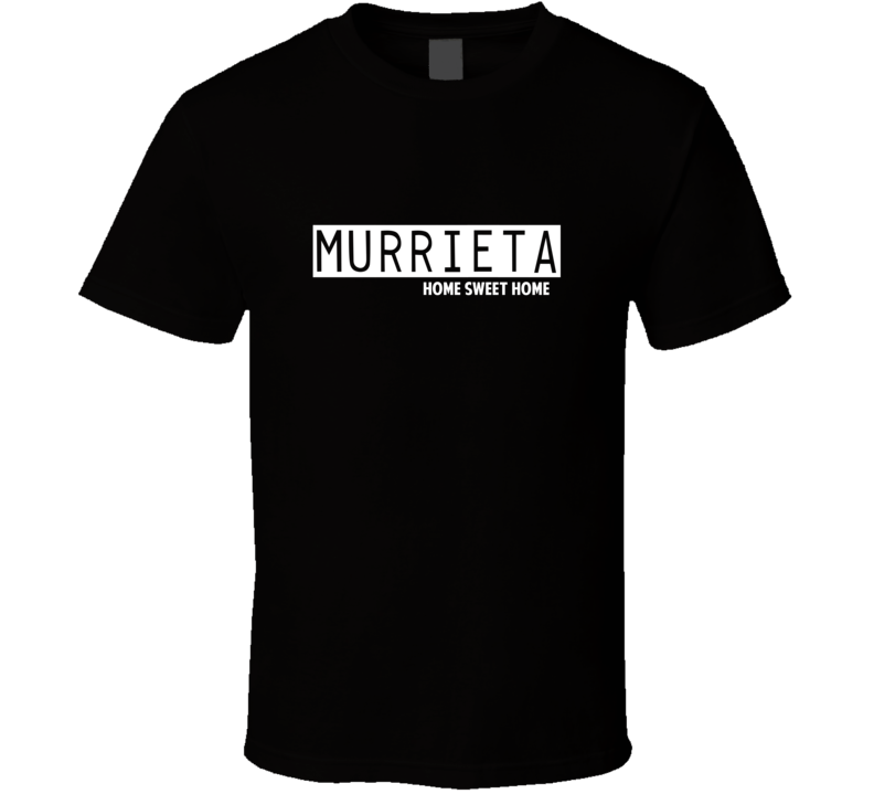Murrieta Home Sweet Home Favorite City T Shirt Murrieta Home Sweet Home Favorite City T Shirt