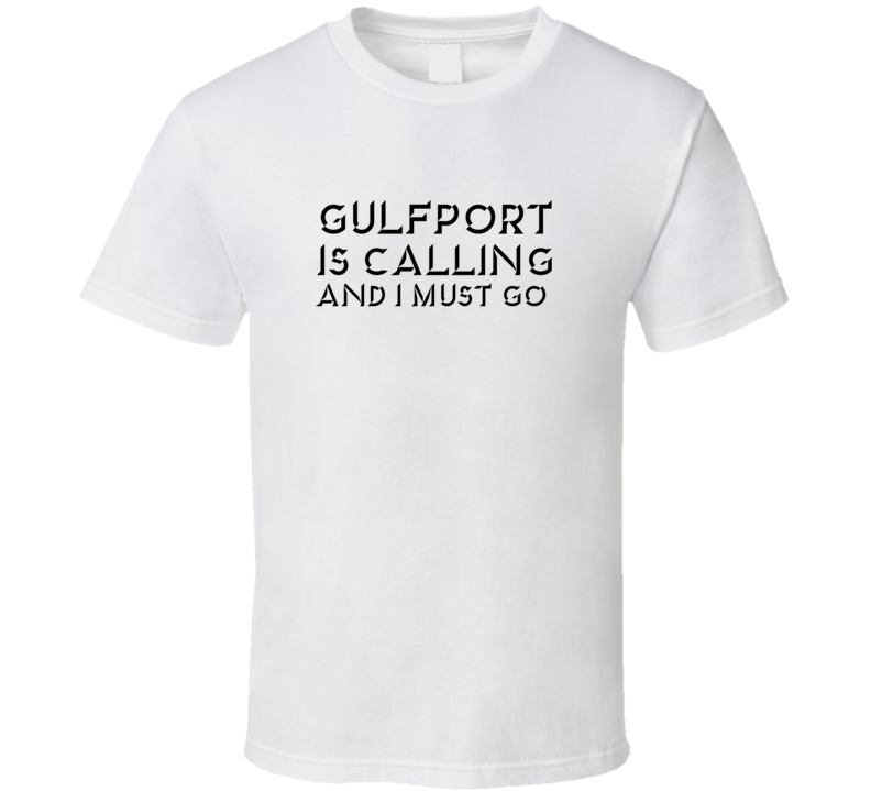 Gulfport Is Calling And I Must Go Favorite City T Shirt