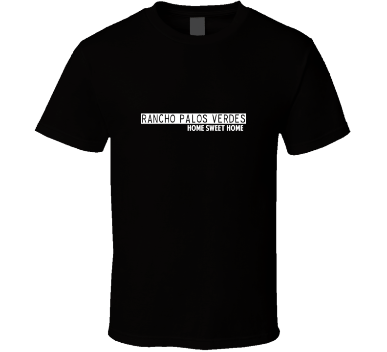 Rancho Palos Verdes Home Sweet Home Favorite City T Shirt