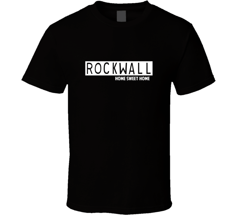 Rockwall Home Sweet Home Favorite City T Shirt
