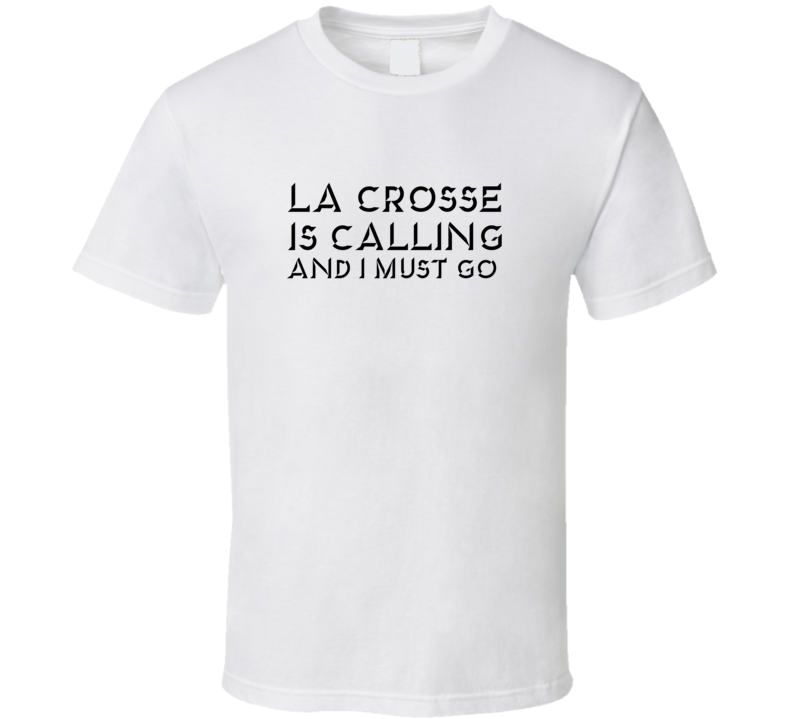 La Crosse Is Calling And I Must Go Favorite City T Shirt