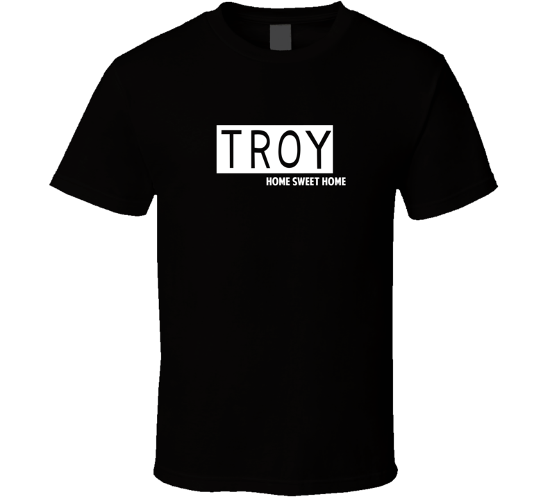 Troy Home Sweet Home Favorite City T Shirt