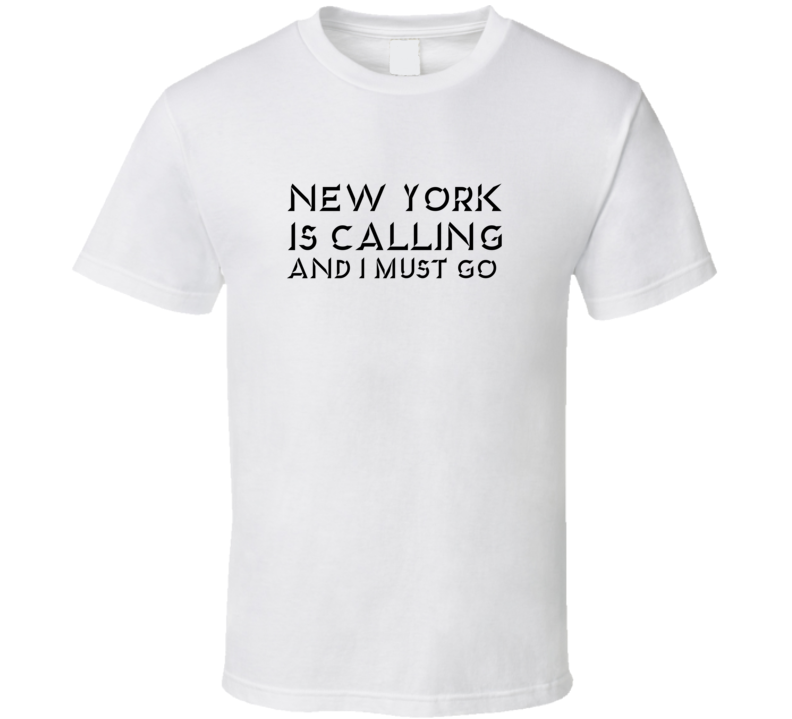 New York Is Calling And I Must Go Favorite City T Shirt New York Is Calling And I Must Go Favorite City T Shirt