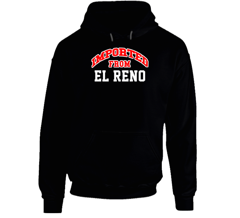 El Reno Oklahoma Imported From Cool Funny City Hoodie El Reno Oklahoma Imported From Cool Funny City Hoodie