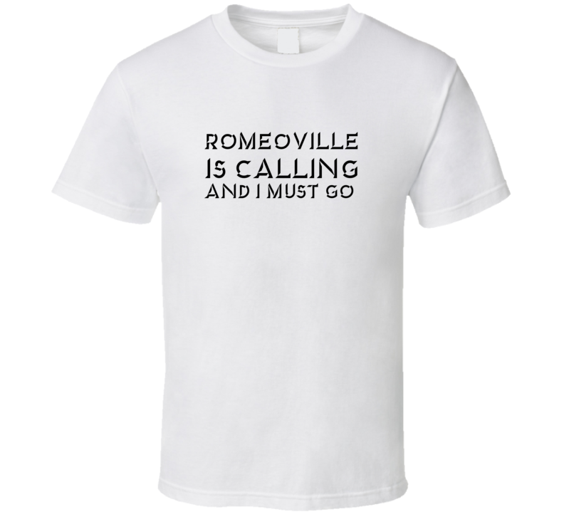 Romeoville Is Calling And I Must Go Favorite City T Shirt Romeoville Is Calling And I Must Go Favorite City T Shirt