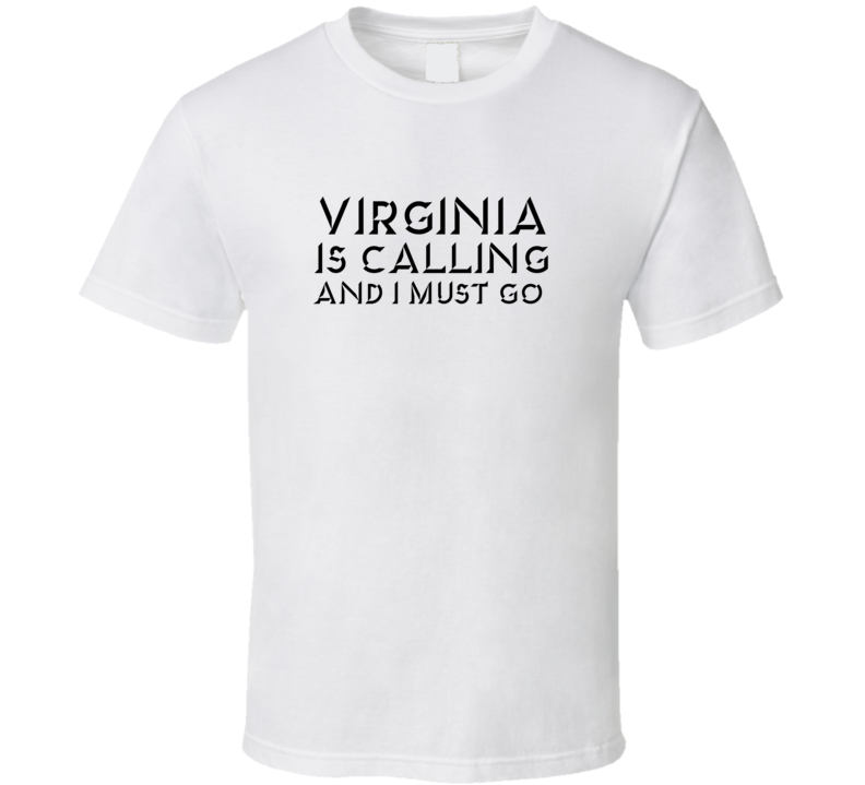 Virginia Is Calling And I Must Go Favorite City T Shirt