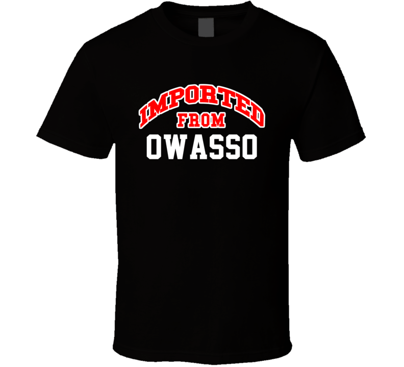 Owasso Oklahoma Imported From Cool Funny City T Shirt