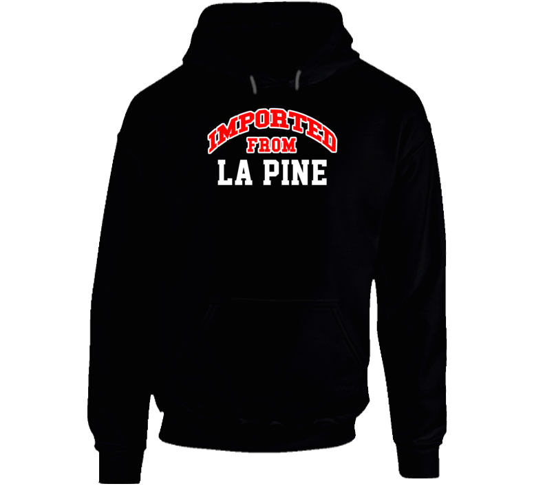 La Pine Oregon Imported From Cool Funny City Hoodie