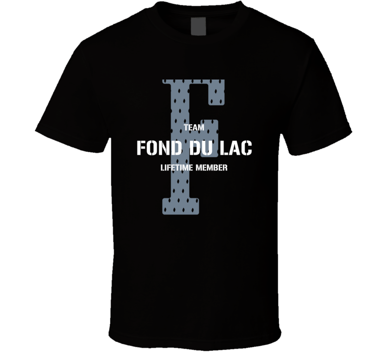 Fond Du Lac Team Lifetime Member Favorite City T Shirt
