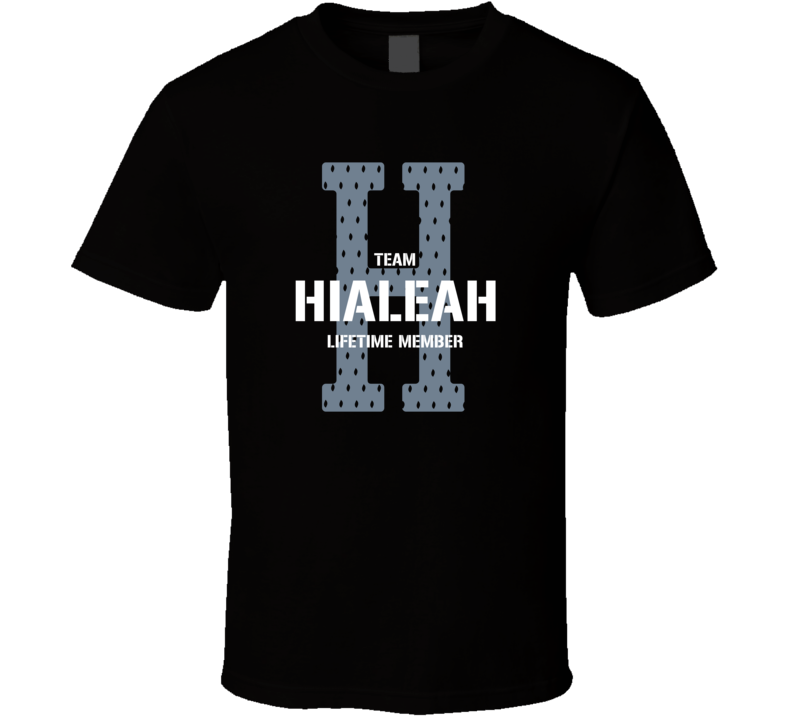 Hialeah Team Lifetime Member Favorite City T Shirt