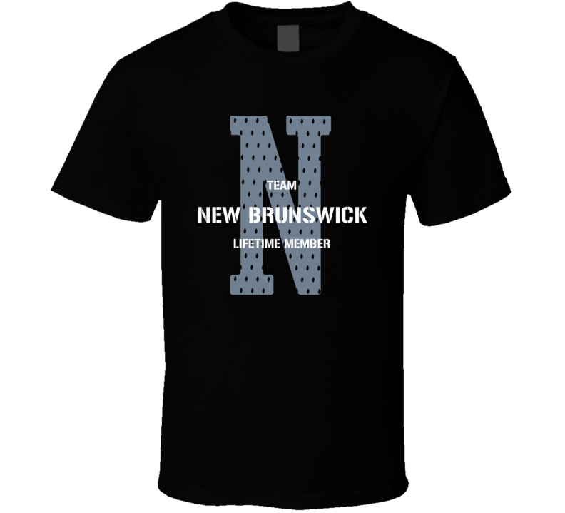 New Brunswick Team Lifetime Member Favorite City T Shirt New Brunswick Team Lifetime Member Favorite City T Shirt