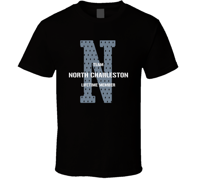 North Charleston Team Lifetime Member Favorite City T Shirt North Charleston Team Lifetime Member Favorite City T Shirt
