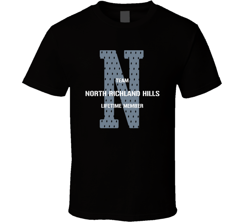 North Richland Hills Team Lifetime Member Favorite City T Shirt North Richland Hills Team Lifetime Member Favorite City T Shirt