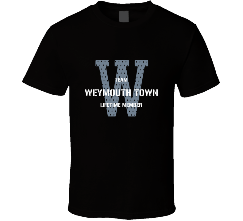 Weymouth Town Team Lifetime Member Favorite City T Shirt