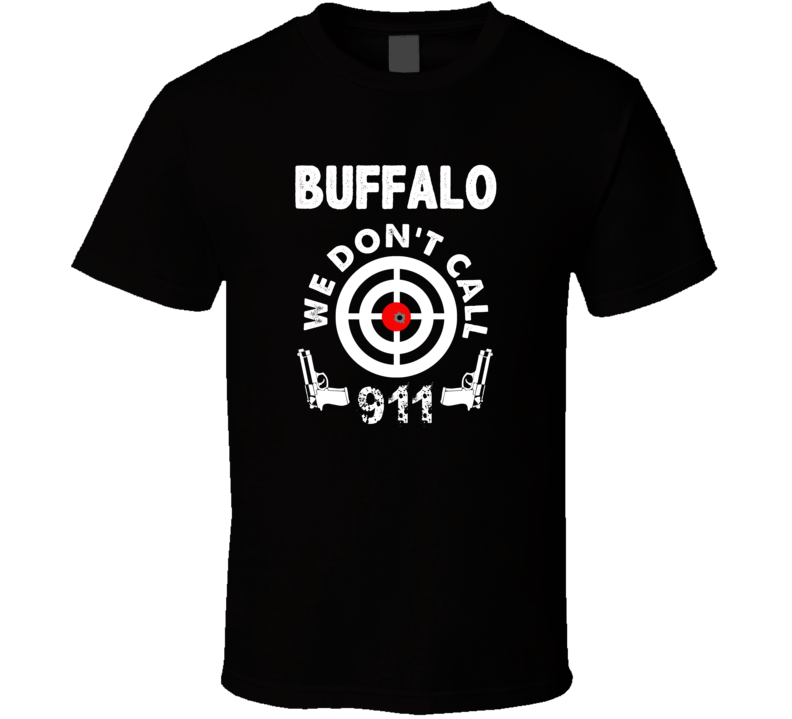 Buffalo We Dont Call 911 Second Amendment City T Shirt