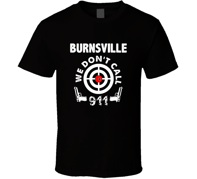 Burnsville We Dont Call 911 Second Amendment City T Shirt