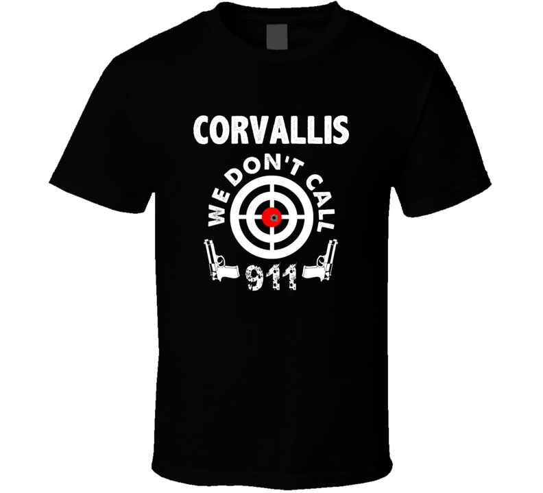 Corvallis We Dont Call 911 Second Amendment City T Shirt