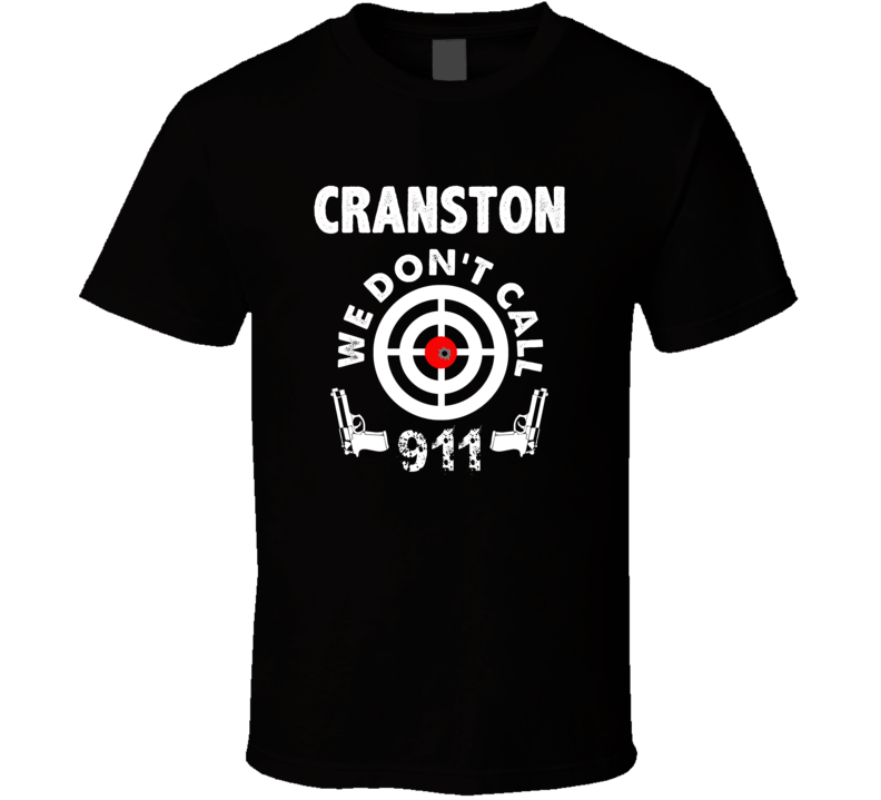 Cranston We Dont Call 911 Second Amendment City T Shirt
