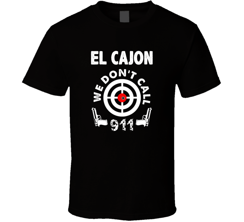El Cajon We Dont Call 911 Second Amendment City T Shirt